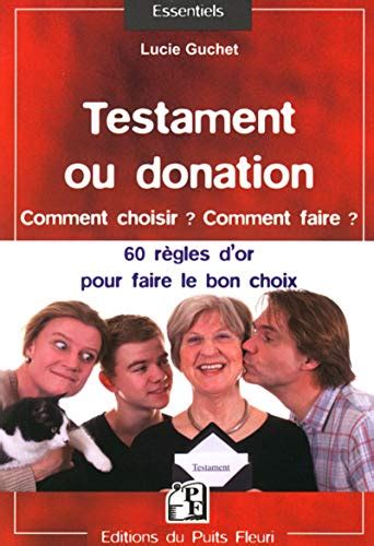 Testament ou donation Comment choisir Comment faire Les 60 règles