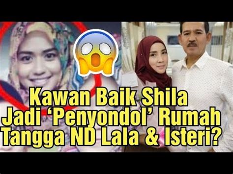 Kawan Baik Shila Jadi Penyondol Rumah Tangga ND Lala Isteri