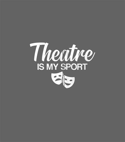 Theatre Is My Sport Funny Theatre Actor Actress Digital Art By Sofiyu