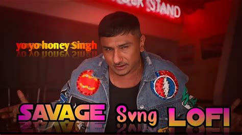 Savage Full Song Lofi Version Yo Yo Honey Singh Nushrratt