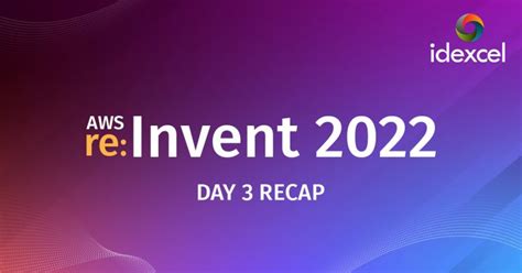 Aws Reinvent 2022 Day 3 Recap Blog Idexcel