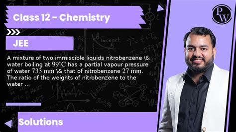 A Mixture Of Two Immiscible Liquids Nitrobenzene Water Boiling At