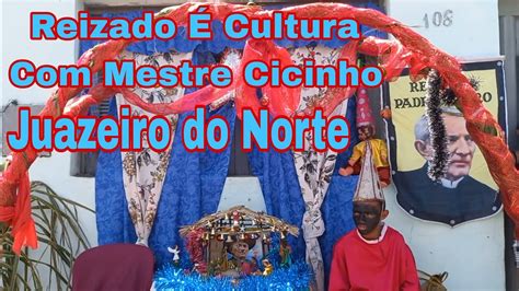 Reizado Cultura Mestre Cicinho Juazeiro Do Norte Youtube