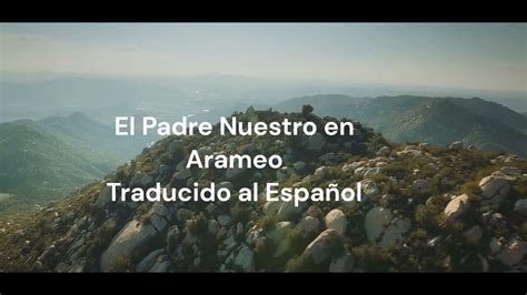 El Padre Nuestro En Arameo Traducido Al Espa Ol Youtube