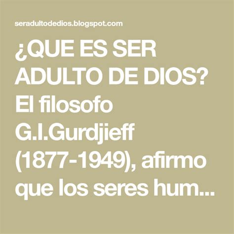 ¿que Es Ser Adulto De Dios El Filosofo G I Gurdjieff 1877 1949