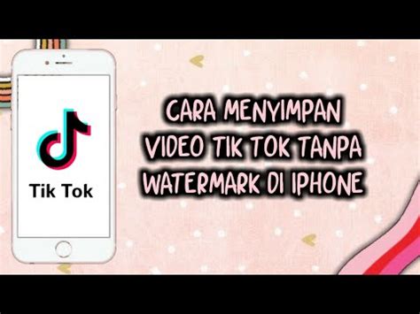 Cara Menyimpan Video Tik Tok Tanpa Watermark Di Iphone Youtube