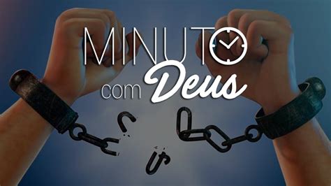 Quebrando As Correntes Minuto Deus De Hoje Youtube