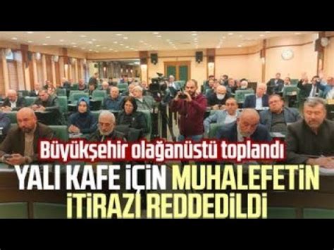 Samsun Büyükşehir Belediyesi Meclisi olağanüstü toplandı Yalı Kafe