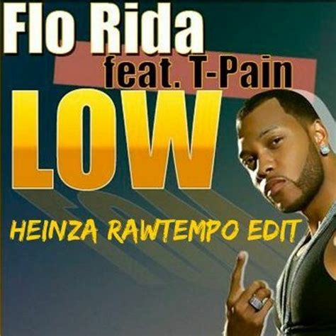 Stream Flo Rida feat. T-Pain - Low [Rawtempo Edit] by HEINZA | Listen online for free on SoundCloud