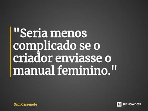 Seria Menos Complicado Se O Sadi Cassenote Pensador