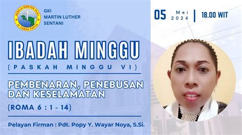 IBADAH MINGGU PASKAH MINGGU VI 05 MEI 2024 JAM 18 00 WIT JEMAAT