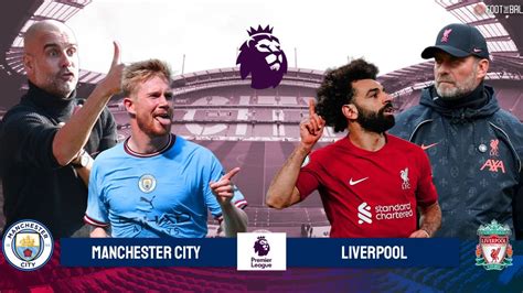 Preview Manchester City Vs Liverpool Scorelive Today