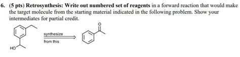 Solved 6 5 Pts Retrosynthesis Write Out Numbered Set Of Chegg