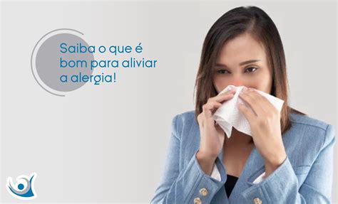 Saiba O Que Bom Para Aliviar A Alergia Alergocl Nica