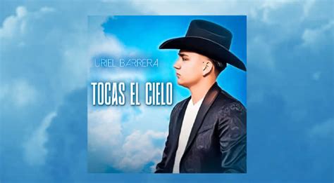 Uriel Barrera Estrena Tocas El Cielo Lachicuela