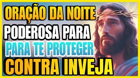 ORAÇÃO DA NOITE Poderosa oração da Noite para Proteção Contra Inveja