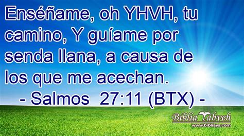 Salmos 27 11 BTX Enséñame oh YHVH tu camino Y guíame po