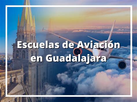 ᐈ Mejores Escuelas de aviación en Guadalajara del2023