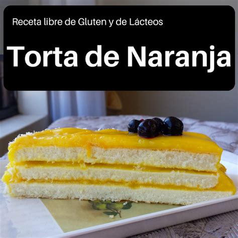 Tu Amiga Gourmet Recetas Sin Gluten Y Sin Lácteos Torta De Naranja Receta Libre De Gluten Y