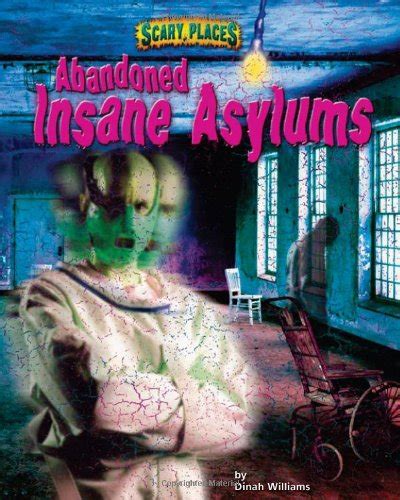 Abandoned Insane Asylums Scary Places Williams Dinah 9781597165754 Books