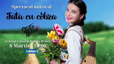 Bilete Brasov Spectacol Muzical Fata Cu Cobza De Stela Botez 8 Mar