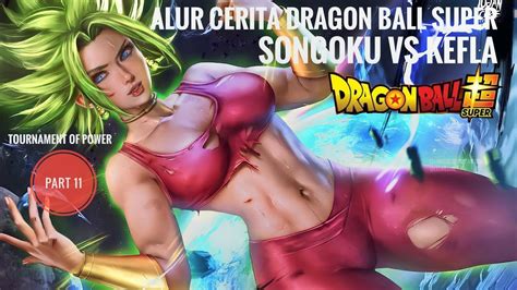 Alur Cerita Dragon Ball Super Tournament Of Power Part 11 Songoku Vs Kefla Youtube