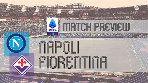 Napoli vs Fiorentina: Serie A Preview, Potential Lineups & Prediction