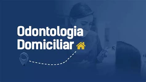 Odontologia Domiciliar Como Funciona Vantagens E Desvantagens