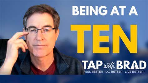 Being At A Ten Allowing Things To Be Awesome Tapping With Brad Yates Youtube