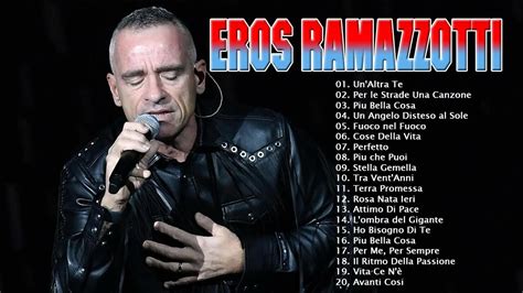 Eros Ramazzotti Best Songs Eros Ramazzotti Greatest Hits Best Of