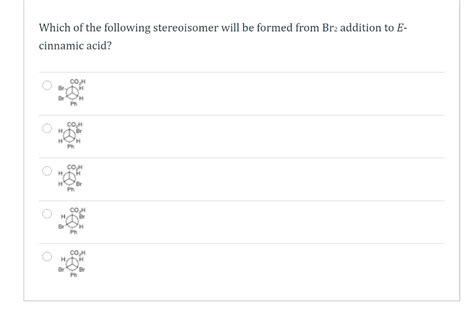 Solved Which Of The Following Stereoisomer Will Be Formed Chegg