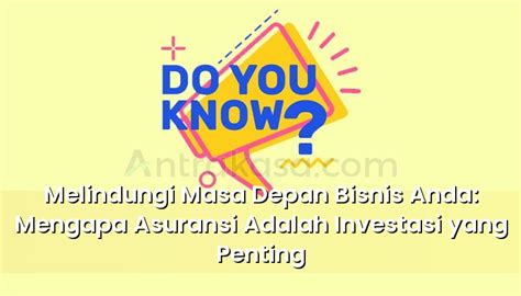 Melindungi Masa Depan Bisnis Anda Mengapa Asuransi Adalah Investasi