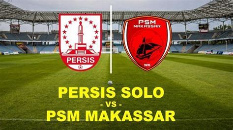 2 LINK LIVE Streaming Persis Solo Vs PSM Makassar Nonton Gratis Piala