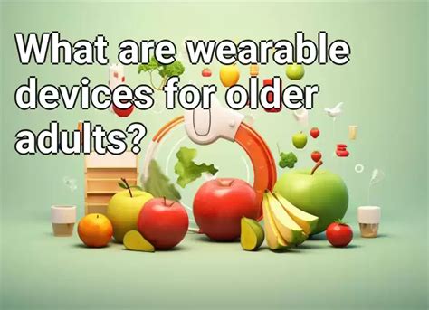 What are wearable devices for older adults? – Health.Gov.Capital