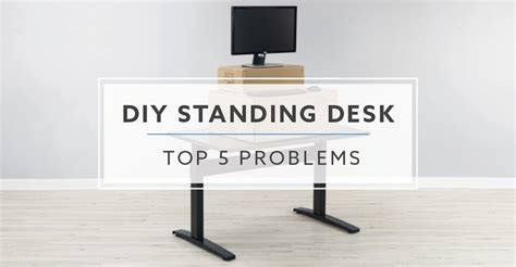 Top 5 Problems With DIY Standing Desks in 2021