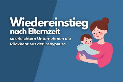 Wiedereinstieg nach Elternzeit So erleichtern Sie Rückkehr