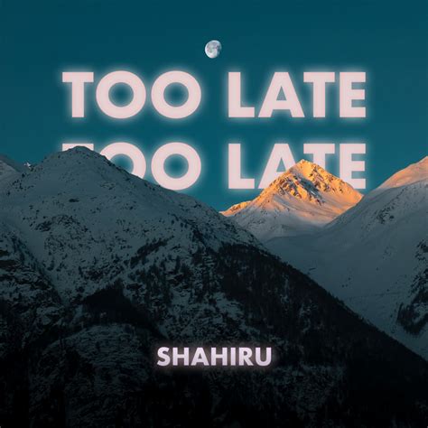 Shahiru Too Late Lyrics And Tracklist Genius