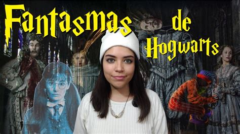 Los Fantasmas De Hogwarts Su Historia YouTube