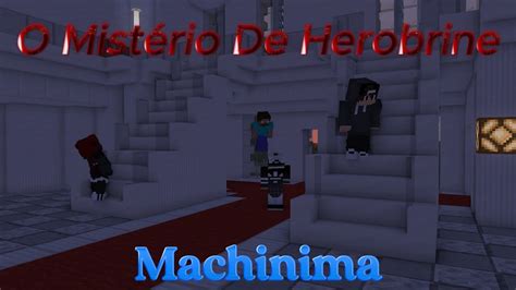 Minecraft Machinima O Mistério De Herobrine Youtube