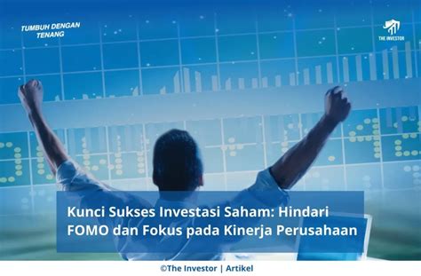 Kunci Sukses Investasi Saham Hindari FOMO Dan Fokus Pada Kinerja