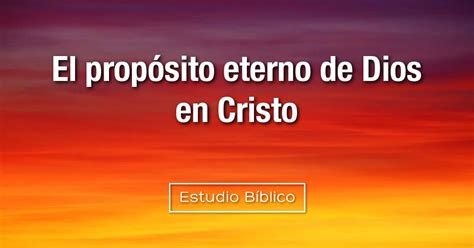 Estudio bíblico Título El propósito eterno de Dios en Cristo