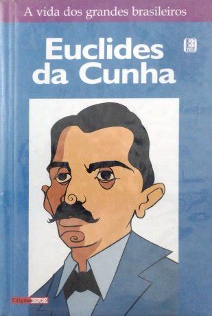 Euclides Da Cunha De Louren O Dantas Mota Apaixonados Por Hist Ria