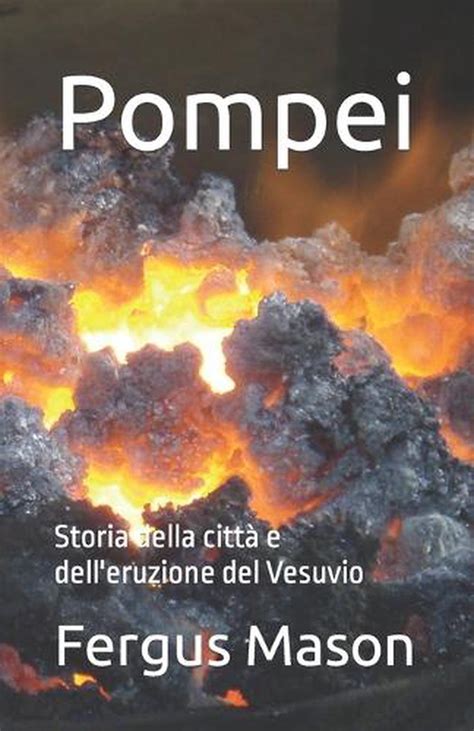 Pompei Storia Della Citt E Dell Eruzione Del Vesuvio By Fergus Mason