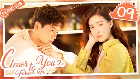 Eng Sub Closer To You 2 Forever Love EP 09 Li Yinan Zhang Tianai