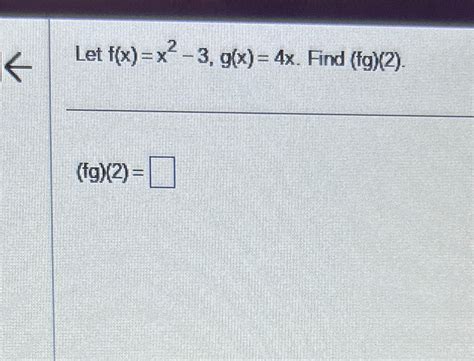 Solved Let F X X2 3 G X 4x ﻿find Fg 2 Fg 2