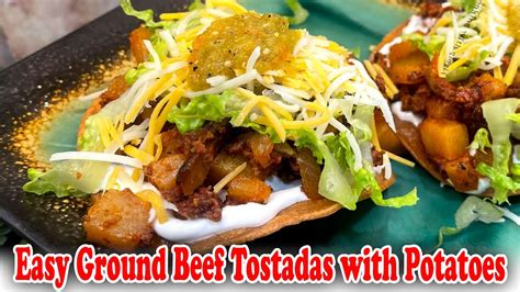 Easy Ground Beef Tostadas With Potatoes Easy Mexican Recipes Youtube