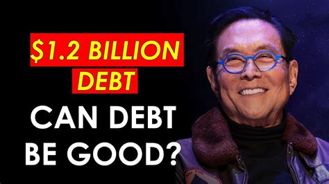 Robert Kiyosaki In 1 2 Billion Dollars Debt Can Debt Be Good Youtube