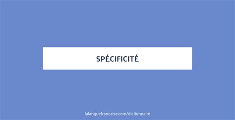 D Finition De Sp Cificit Dictionnaire Fran Ais