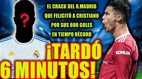 El Crack Del Rmadrid Que Felicitó A Cristiano Por Sus 800 Goles En Tiempo Récord Youtube