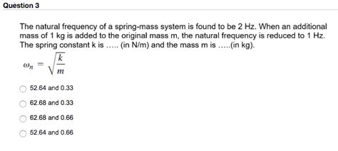 Solved Question 3 The Natural Frequency Of A Spring Mass